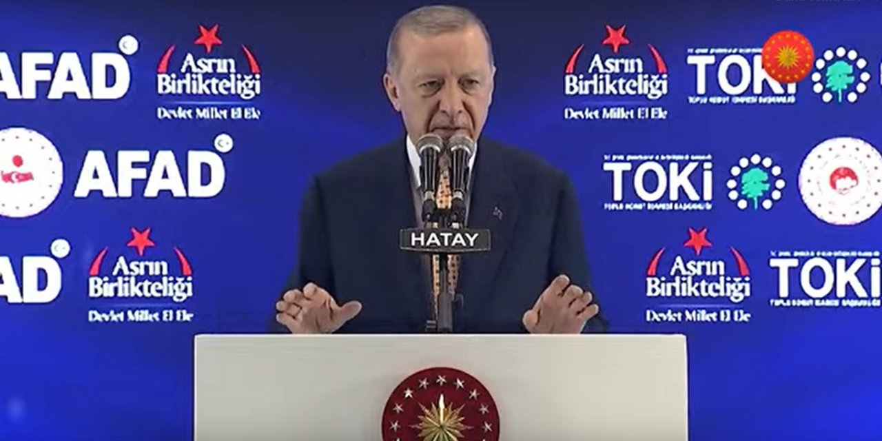 Erdoğan: Hatay'ın halini görüp yüreği daralmayanın kalbi kurumuş demektir
