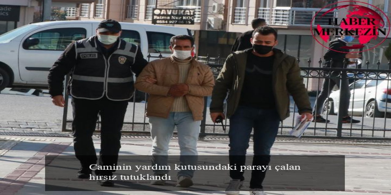 Caminin yardım kutusundaki parayı çalan hırsız tutuklandı