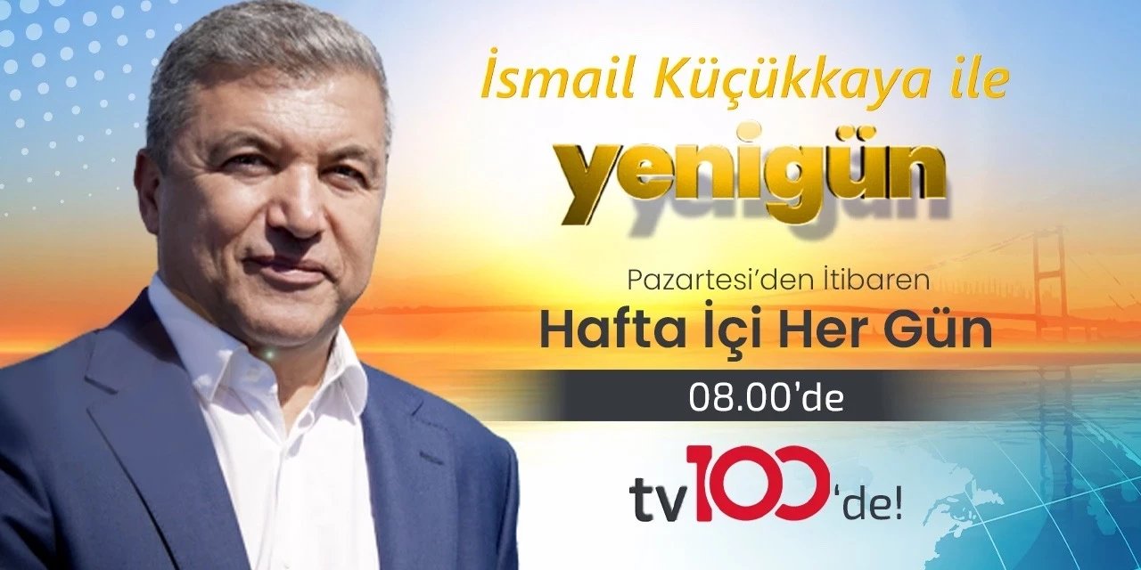 İsmail Küçükkaya ile Yenigün tv100’de başlıyor!