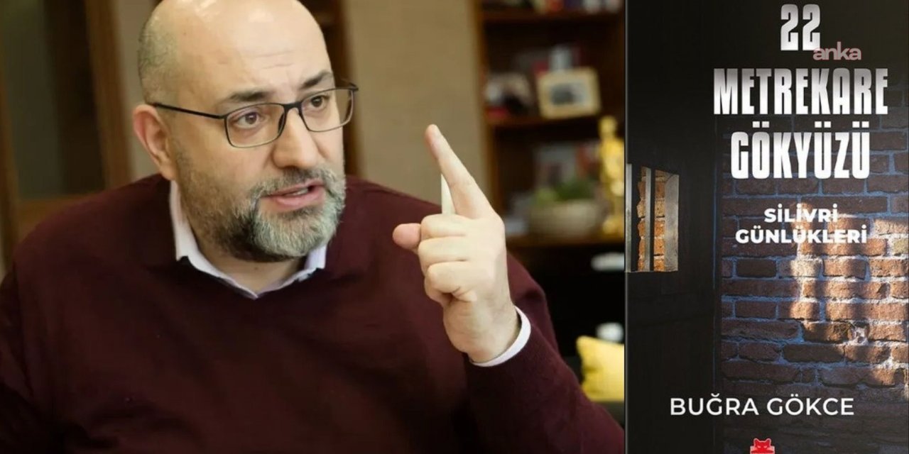 Buğra Gökce, Silivri günlerini kitap haline getirdi