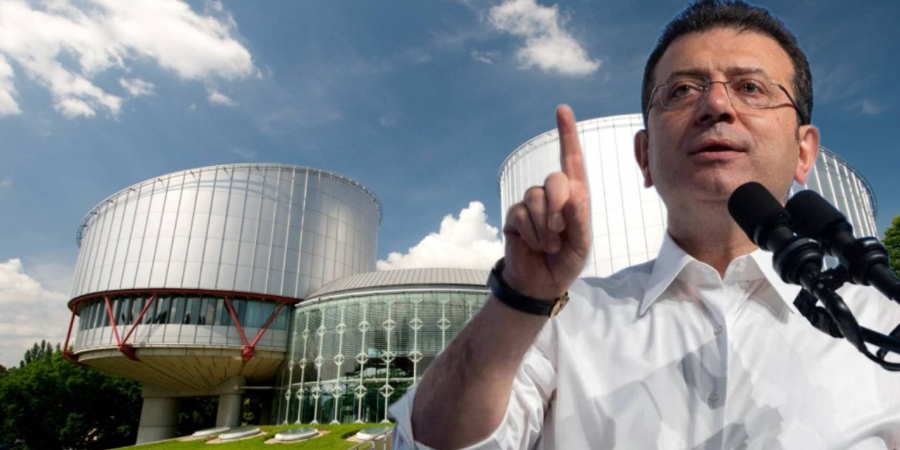 AİHM, İmamoğlu için düğmeye bastı: Siyasi saik ve seçim hakkı sorgulanıyor