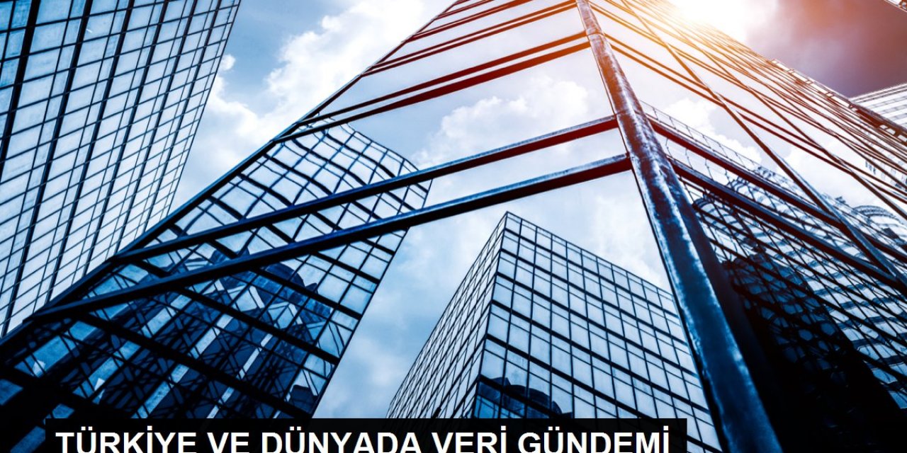 TÜRKİYE VE DÜNYADA VERİ GÜNDEMİ