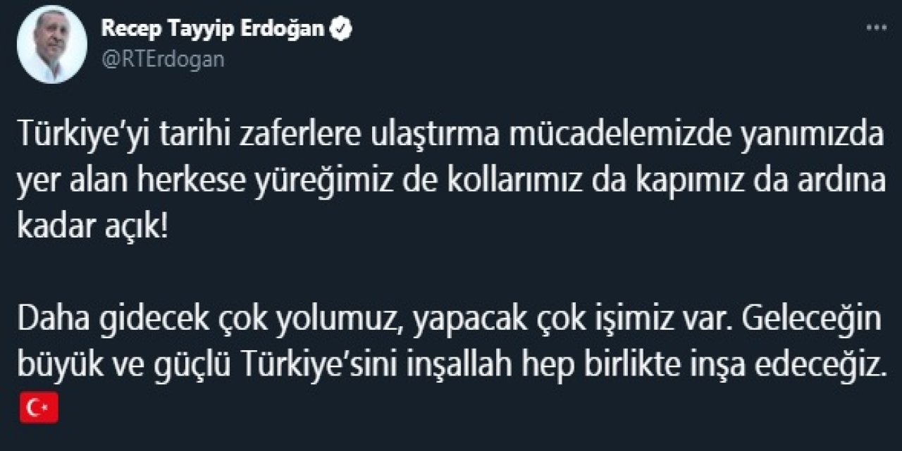 Erdoğan: Yanımızda yer alan herkese yüreğimiz de kollarımız da kapımız da açık
