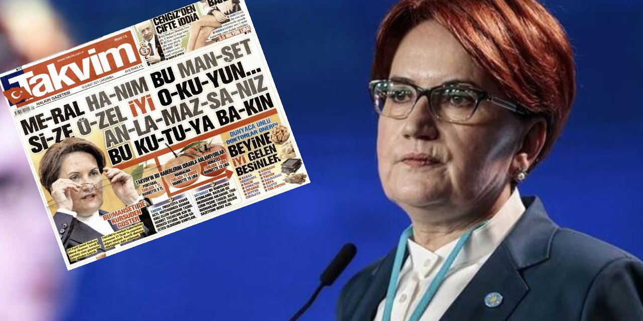 Hazmedemedi... Yandaş Takvim'den Meral Akşener'e hakaret!  "Bu manşeti anlamazsanız 'beyne iyi gelen besinler'i okuyun!"