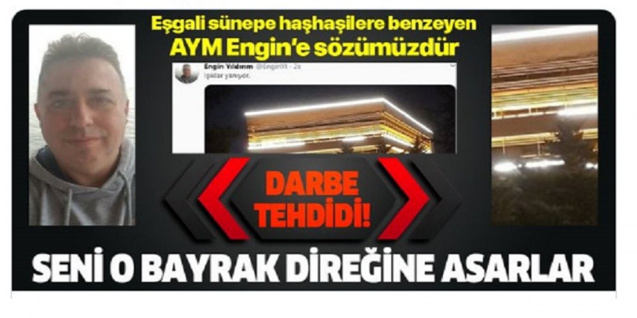 Yandaş medyadan Engin Yıldırım'a tehdit! Seni o bayrak direğine asar...