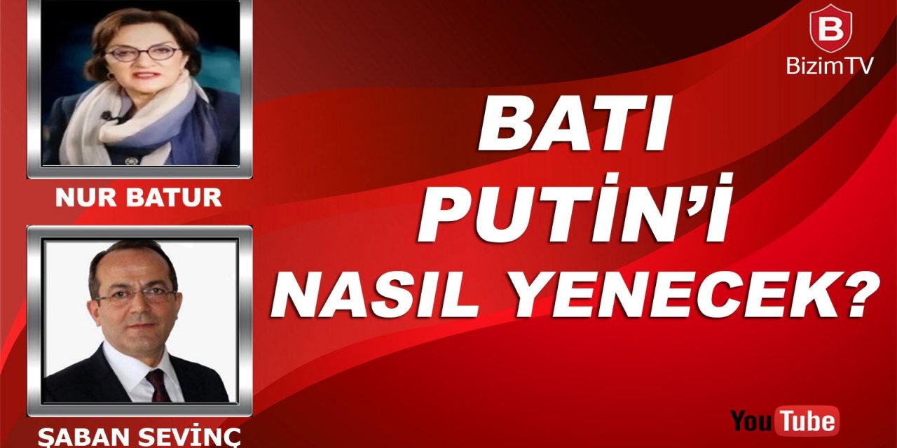 Batı Putin'i nasıl yenecek? Şaban Sevinç'in konuğu Nur Batur anlatacak