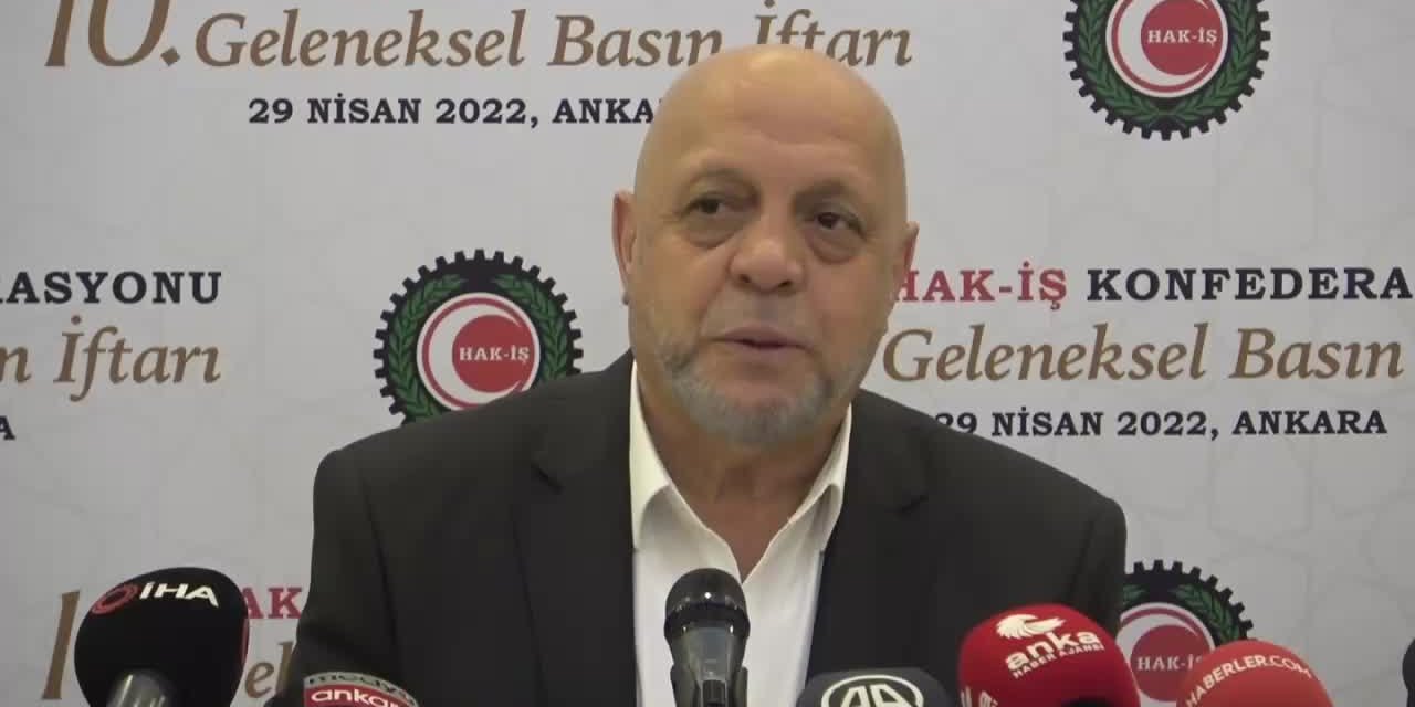 HAK-İŞ GENEL BAŞKANI MAHMUT ARSLAN: ASGARİÜCRET TEMMUZDA 6 AYLIK ENFLASYONUN ÜZERİNDE ARTIRILMALI