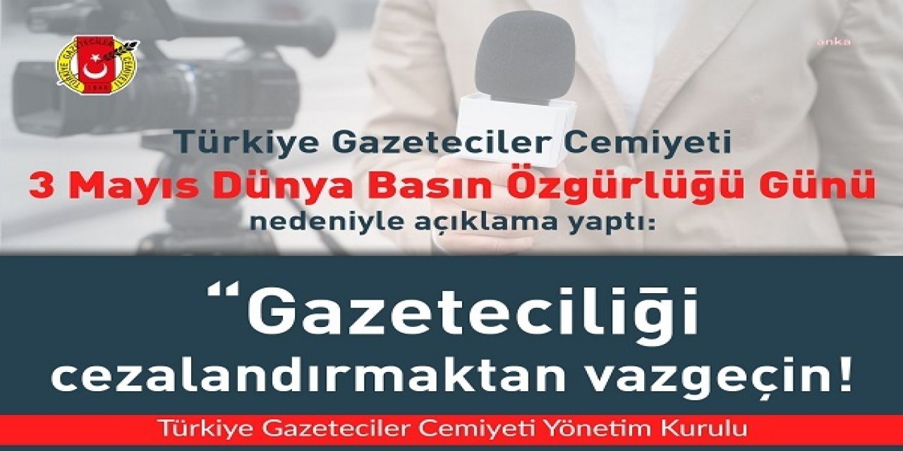 TGC: İKTİDAR TEMSİLCİLERİNİ VE SİYASETÇİLERİ GAZETECİLİK MESLEĞİNİ VE HABERİ SUÇ GÖREN ANLAYIŞTAN VAZGEÇMEYE ÇAĞIRIYORUZ