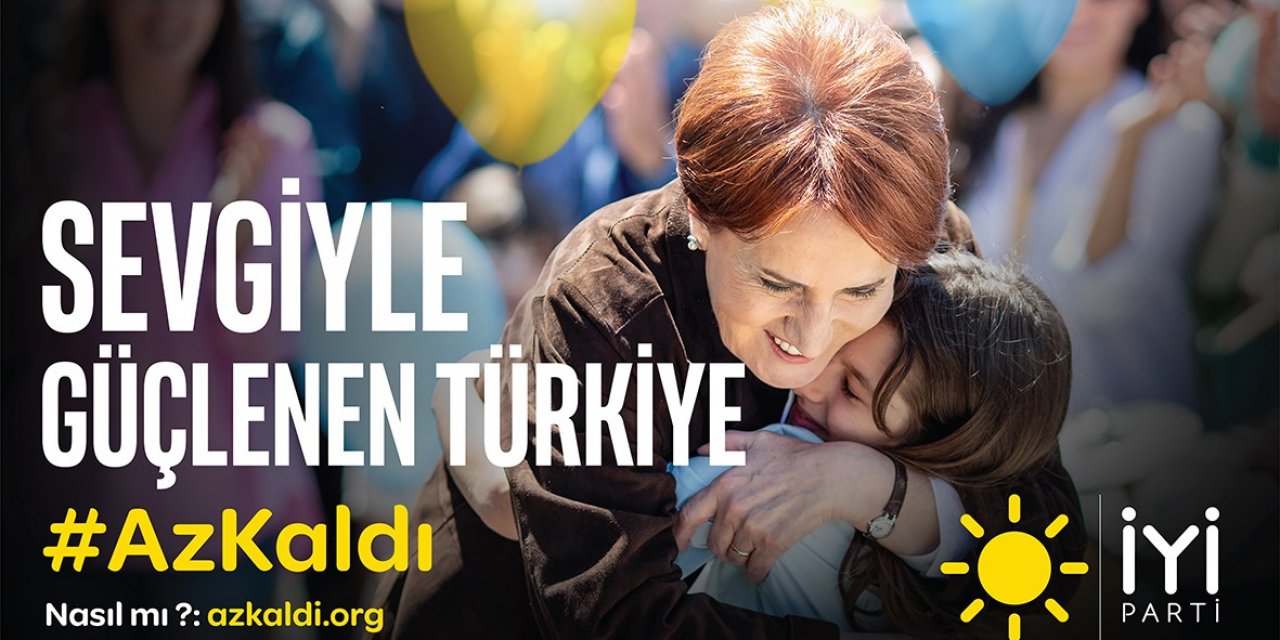 İYİ Parti'den 'Az kaldı' kampanyası: İktidara yürüyoruz