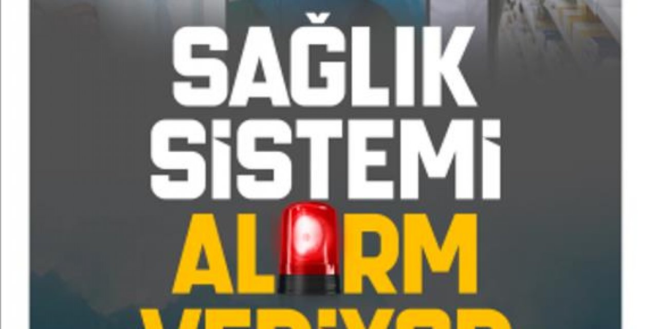 GAMZE AKKUŞİLGEZDİ’DEN 'SAĞLIK SİSTEMİ ALARM VERİYOR’ RAPORU!
