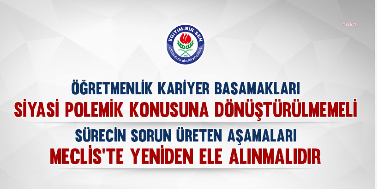 EĞİTİM-BİR-SEN: KANUNA, KANUNUN GETİRDİĞİ UYGULAMAYA VE SINAVA KARŞI ÇIKMAK NE KADAR DOĞALSA SÜRECİ MANİPÜLE EDEREK SİYASİÇEKİŞME MALZEMESİ HÂLİNE GETİRMEK DE O KADAR ART NİYETLİ BİR SİYASETTİR