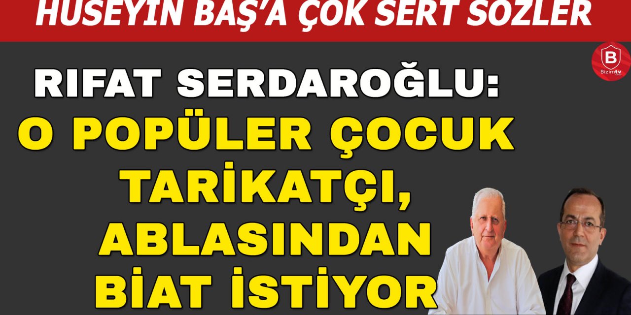Rıfat Serdaroğlu'ndan Hüseyin Baş'a sert sözler: "O popüler çocuk..."