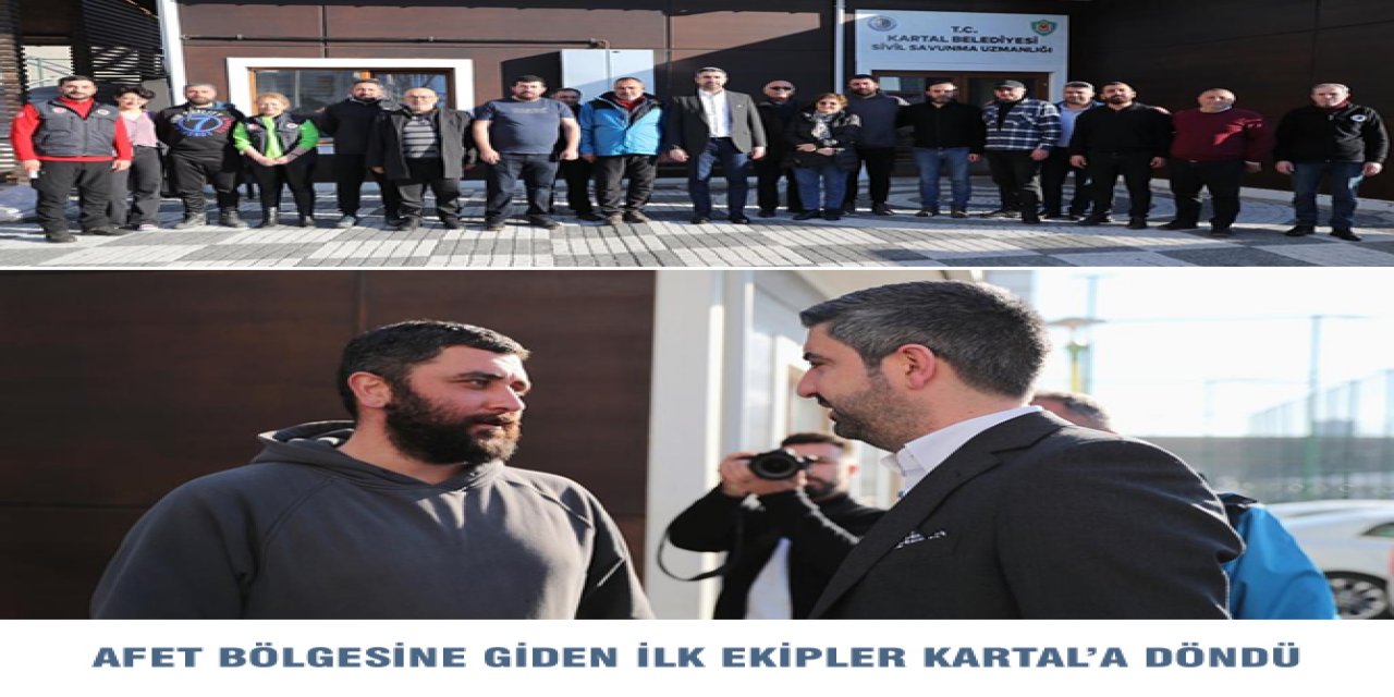 AFET BÖLGESİNE GİDEN İLK EKİPLER KARTAL’A DÖNDÜ