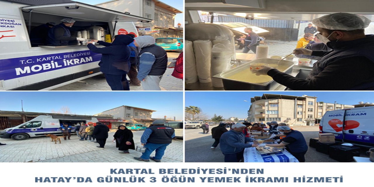 KARTAL BELEDİYESİ’NDEN HATAY’DA GÜNLÜK 3 ÖĞÜN YEMEK İKRAMI HİZMETİ