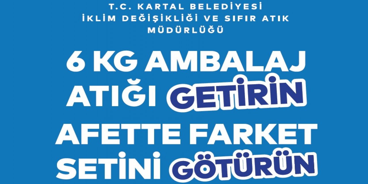 Kartal Belediyesi’nden ‘Atığı Getirin, Afette Farket Setini Götürün’ Kampanyası