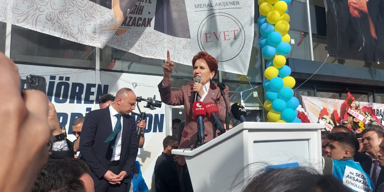 Akşener: Bir şeyi değiştirdiniz, Türkiye'de her şeyi değiştirdik