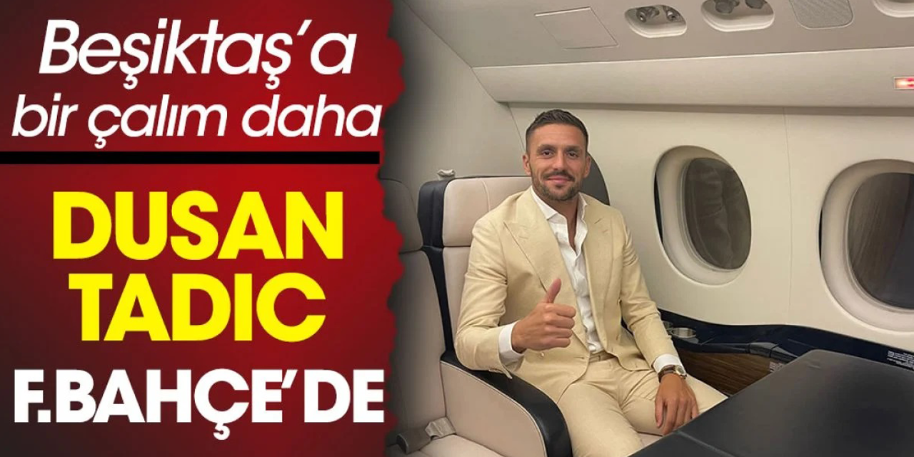 Fenerbahçe, Dusan Tadic ile anlaşmaya vardı