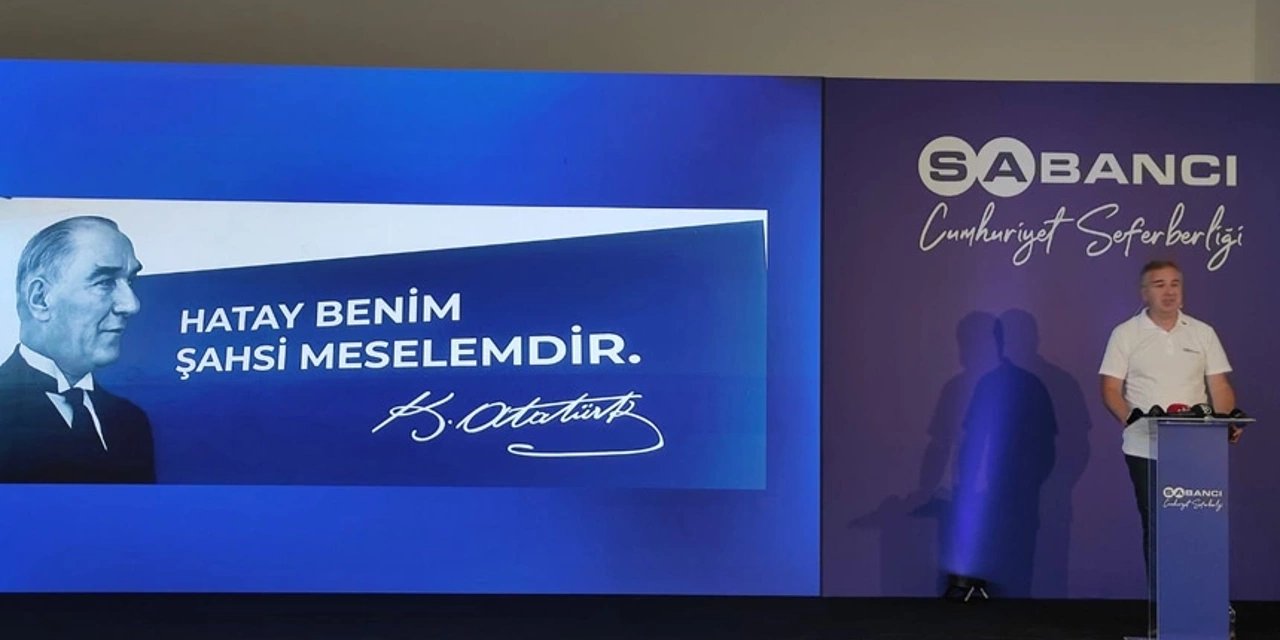 Sabancı Holding; Atatürk ve Sakıp Sabancı'nın izinde çalışarak Cumhuriyet'e sahip çıkıyor: Hatay seferberliği...